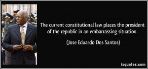 ... the republic in an embarrassing situation. - Jose Eduardo Dos Santos