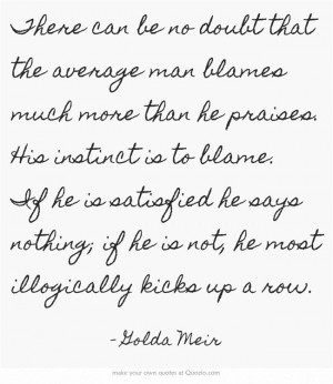 There can be no doubt that the average man blames much more than he ...