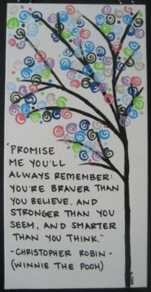 promise me you ll always remember you re braver than you believe and ...