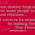 Friendship quotes-When destiny forgets to tie some people in blood ...