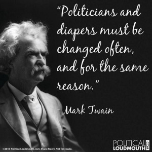 ... and diapers must be changed often and for the same reason - Mark Twain