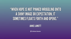 When hope is not pinned wriggling onto a shiny image or expectation ...