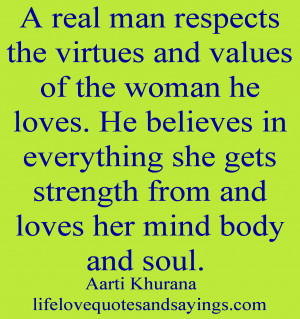 real man respects the virtues and values of the woman he loves. He ...