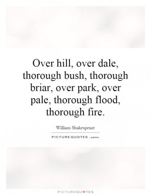 ... thorough-briar-over-park-over-pale-thorough-flood-thorough-fire-quote