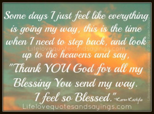... YOU God for all my Blessing You send my way. I feel so Blessed