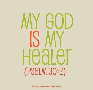 My God is MY Healer. “O LORD my God, I cried to you for help and you ...