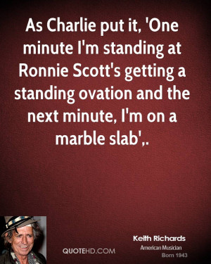 As Charlie put it, 'One minute I'm standing at Ronnie Scott's getting ...