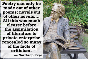 Northrop Frye quote – Poetry can only be made out of other poems ...