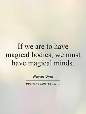 If we are to have magical bodies, we must have magical minds Picture ...