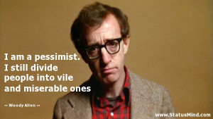 ... into vile and miserable ones - Woody Allen Quotes - StatusMind.com