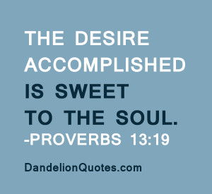 The Desire Accomplished Is Sweet To The Soul