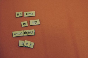 Its time to try something new best inspirational quotes