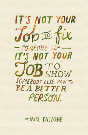 It's not your job to fix someone up. It's not your job to show ...