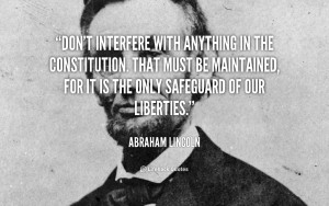 quote-Abraham-Lincoln-dont-interfere-with-anything-in-the-constitution ...