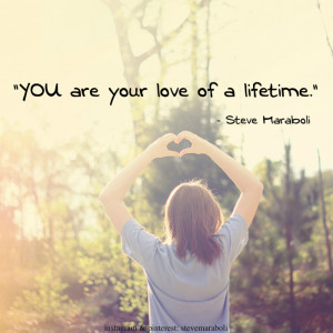 YOU are your love of a lifetime.”