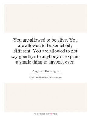 . You are allowed to be somebody different. You are allowed to not ...