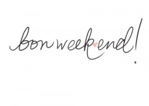 Bon Weekend!