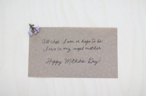 beautiful quote about moms for Mother's Day | All that I am or hope to ...