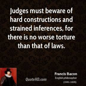 Francis Bacon - Judges must beware of hard constructions and strained ...