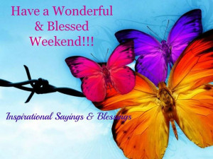 Have Wonderful & Blessed Weekend