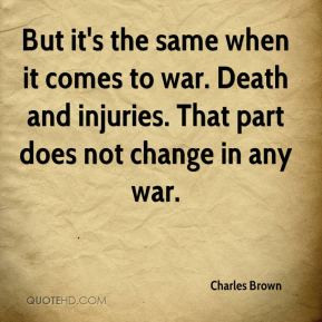 ... to war. Death and injuries. That part does not change in any war
