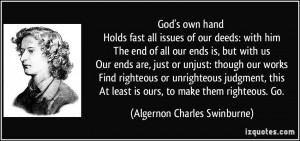 God's own hand Holds fast all issues of our deeds: with him The end of ...
