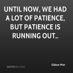 ... - Until now, we had a lot of patience, but patience is running out