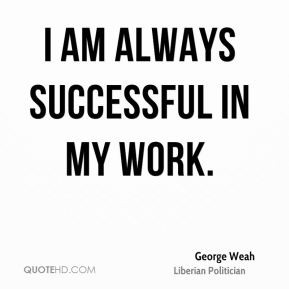 george weah politician quote i am always successful in my jpg