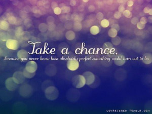 dare to take a chance