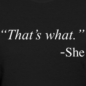 Design ~ That's What She Said Quote Funny Womens Girls T Shirt