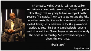 In Venezuela, with Chavez, is really an incredible revolution - a ...