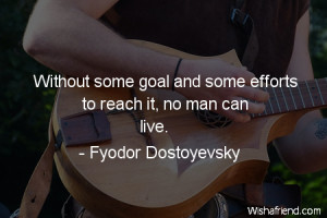 effort-Without some goal and some efforts to reach it, no man can live ...