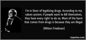in favor of legalizing drugs. According to my values system, if ...