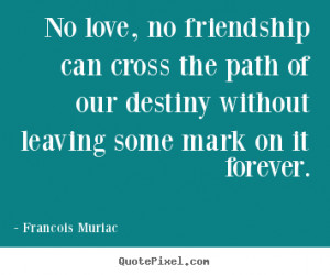 picture quotes about friendship - No love, no friendship can cross ...