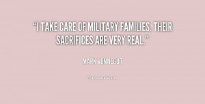 take care of military families. Their sacrifices are very real ...