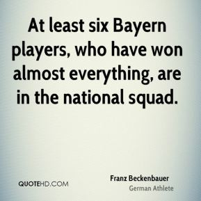 franz-beckenbauer-franz-beckenbauer-at-least-six-bayern-players-who ...