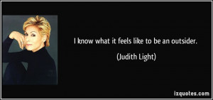 know what it feels like to be an outsider. - Judith Light