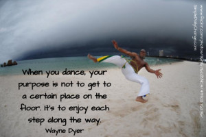 When You Dance Enjoy Each Step Along The Way