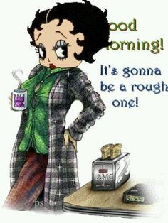 Good morning.....it's gonna be a rough one! More