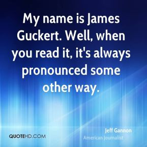 Jeff Gannon - My name is James Guckert. Well, when you read it, it's ...