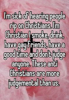 Im sick of hearing people rip on Christians. Im Christian I smoke ...