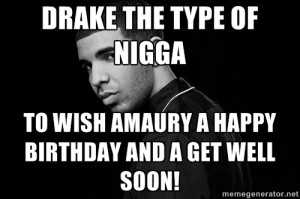 Drake quotes - Drake the type of nigga To wish Amaury a Happy Birthday ...