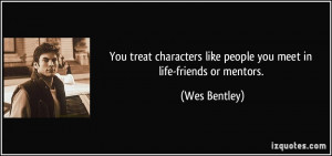 quote-you-treat-characters-like-people-you-meet-in-life-friends-or ...