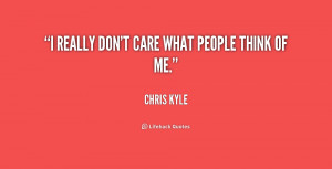 Don't Care What People Think Quotes