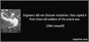 ... copied it from these old soldiers of the prairie war. - Aldo Leopold