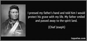 ... life. My father smiled and passed away to the spirit land. - Chief