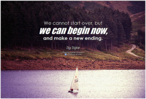 Picture quote: We cannot start over, but we can begin now and make a ...