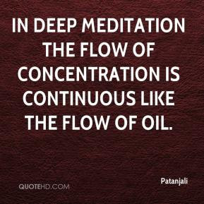 ... the flow of concentration is continuous like the flow of oil