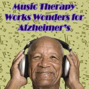 Music Therapy Works Wonders for Alzheimer’s Patients