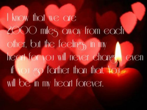 know that we are 2000 miles away from each other, but the feelings ...